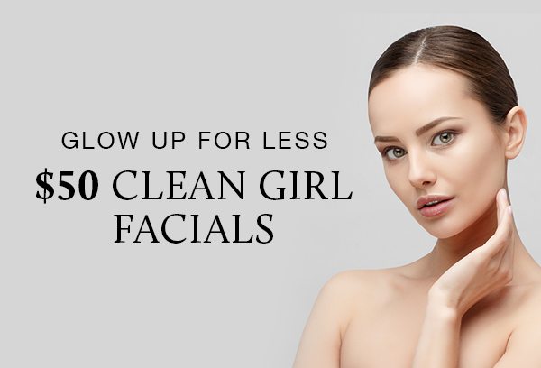 Promotion for "$50 Clean Girl Facials" with the headline "Glow Up for Less," accompanied by a portrait of a woman with clear skin and pulled-back hair.